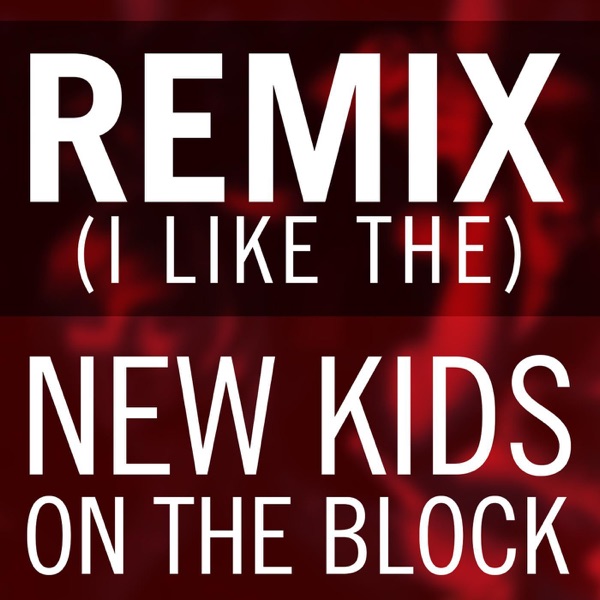 Remix (I Like the) - Single - New Kids On the Block