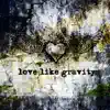 Love Like Gravity - Adrenaline