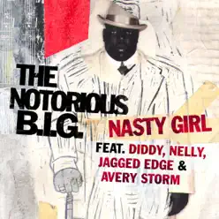 Nasty Girl (feat. Diddy, Nelly, Jagged Edge and Avery Storm) [Radio Edit] - Single - The Notorious B.I.G.