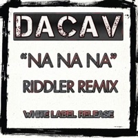 Na Na Na (Riddler Remixes) - Single - DACAV