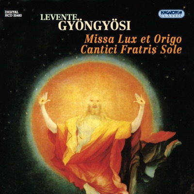 Missa Lux et origo - Cantici Fratris Sole (Hungaroton Classics)