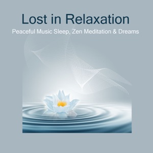 Lost in Relaxation: Peaceful Sleeping Non Stop Music, Zen Meditation & Relax