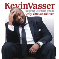 Only You Can Deliver (feat. DeWayne Woods) — Kevin Vasser