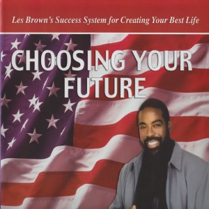 Choosing Your Future (Part 1) [feat. Les Brown] - Single