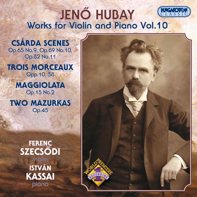 Hubay: Works for Violin and Piano, Vol. 10 / Hegedű-zongora művek X.