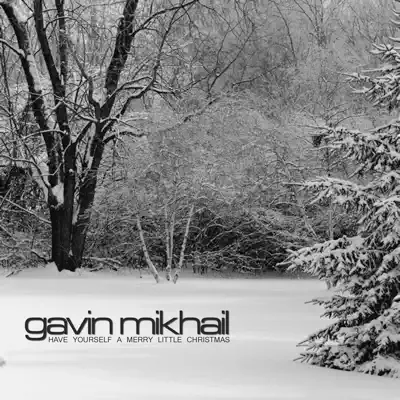 Have Yourself a Merry Little Christmas - EP - Gavin Mikhail Have Yourself a Merry Little Christmas - EP - Gavin Mikhail
