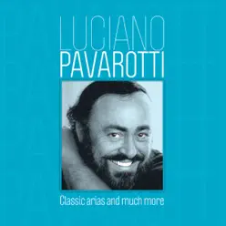 Classic Arias and Much More - Luciano Pavarotti