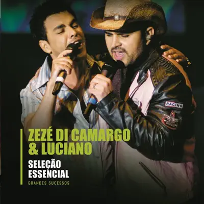 Seleção Essencial: Zezé Di Camargo & Luciano - Grandes Sucessos - Zezé Di Camargo & Luciano