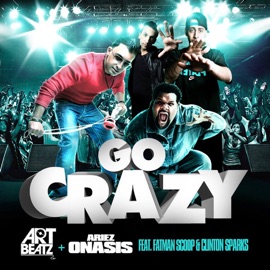 Go Crazy - Art Beatz & Ariez Onasis (feat. Fatman Scoop & Clinton Sparks) ART BEATZ & Ariez Onasis
