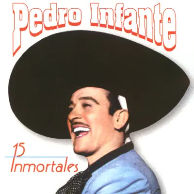 Pedro Infante: 15 Inmortales - Pedro Infante