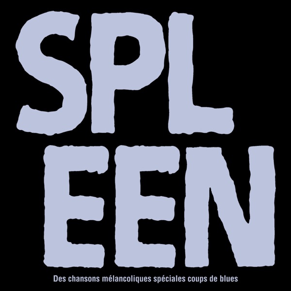 SPLEEN - Des chansons mélancoliques spéciales coups de blues - Multi-interprètes