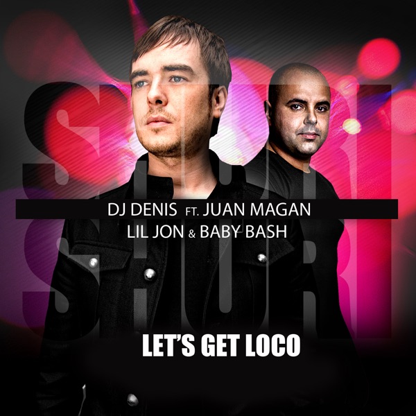 Shuri Shuri (Let's Get Loco) [feat. Juan Magan, Lil Jon & Baby Bash] - DJ Denis