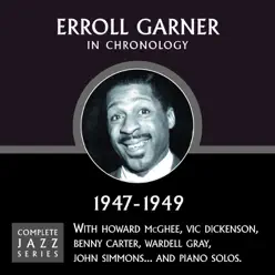 Complete Jazz Series 1947 - 1949 - Erroll Garner Complete Jazz Series 1947 - 1949 - Erroll Garner