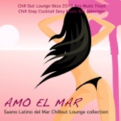 Amo el Mar: Chill Out Lounge Ibiza 2013 Sex Music Floyd & Chill Step Cocktail Sexy Music Bar Selection (Sueno Latino del Mar Chillout Lounge collection) artwork
