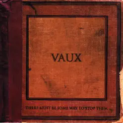 There Must Be Some Way To Stop Them - Vaux