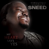 Troy Sneed - My Heart Says Yes