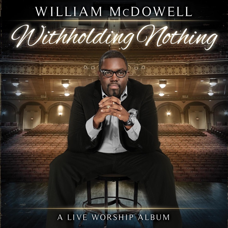 William Mcdowell Closer Wrap Me In Your Arms My Heart Sings - William McDowell: Song Lyrics, Music Videos & Concerts