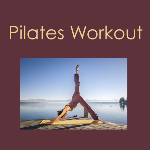 Pilates Workout: Lounge Music 4 Pilates Workout & Yoga, Warm Up, Stretching & Cool Down