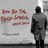 BEN BIR TEK KADIN SEVDIM