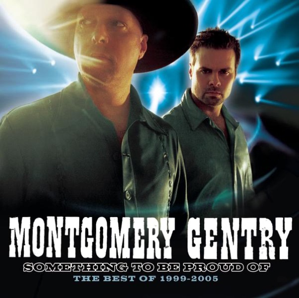 Something To Be Proud Of:  Best Of 1999-2005 - Montgomery Gentry