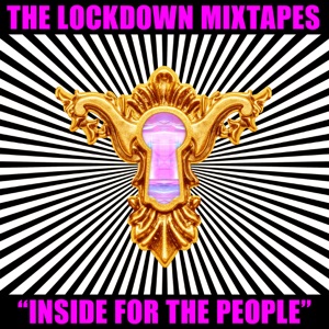 The Lockdown Mixtapes, Pt. 1: Inside for the People (DJ Mix)