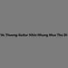 Vo Thuong Guitar Nhin Nhung Mua Thu Di - Vo Thuong