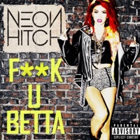 F**k U Betta - Single - Neon Hitch