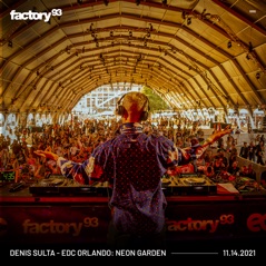 Factory 93: Denis Sulta at EDC Orlando 2021, Neon Garden Stage (DJ Mix)