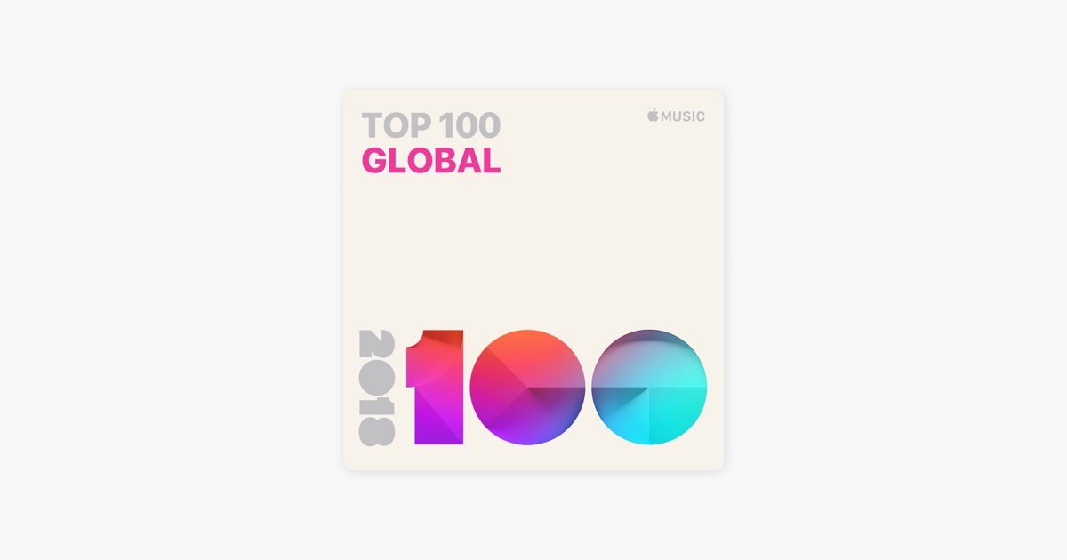 Global Top 100 Songs 2018 - Playlist - Apple Music