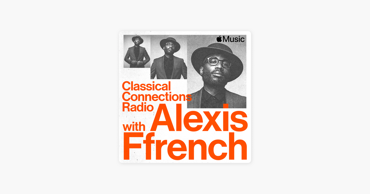 ‎Classical Connections Radio With Alexis Ffrench - Radio Show - Apple Music