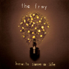 How to Save a Life - The Fray