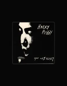 Harry Pussy: песни, клипы, биография, даты выступлений и многое другое.