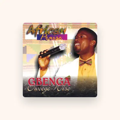 Listen to Gbenga Owoeye-wise, watch music videos, read bio, see tour dates & more!