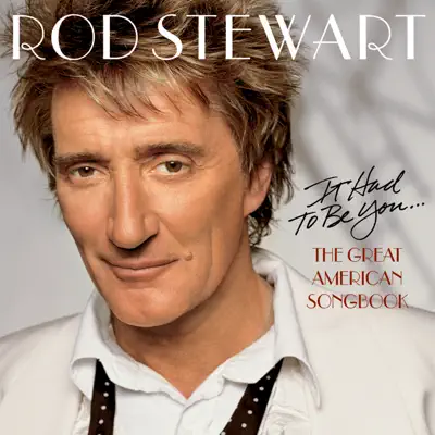 Listen to It Had to Be You... The Great American Songbook by Rod Stewart