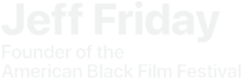 Jeff Friday: Founder of the American 
Black Film Festival