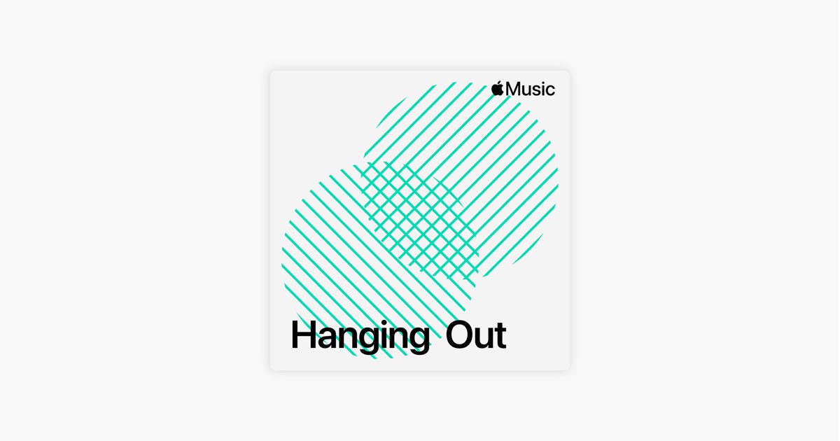 hanging Hanging Out - Playlist - Apple Music