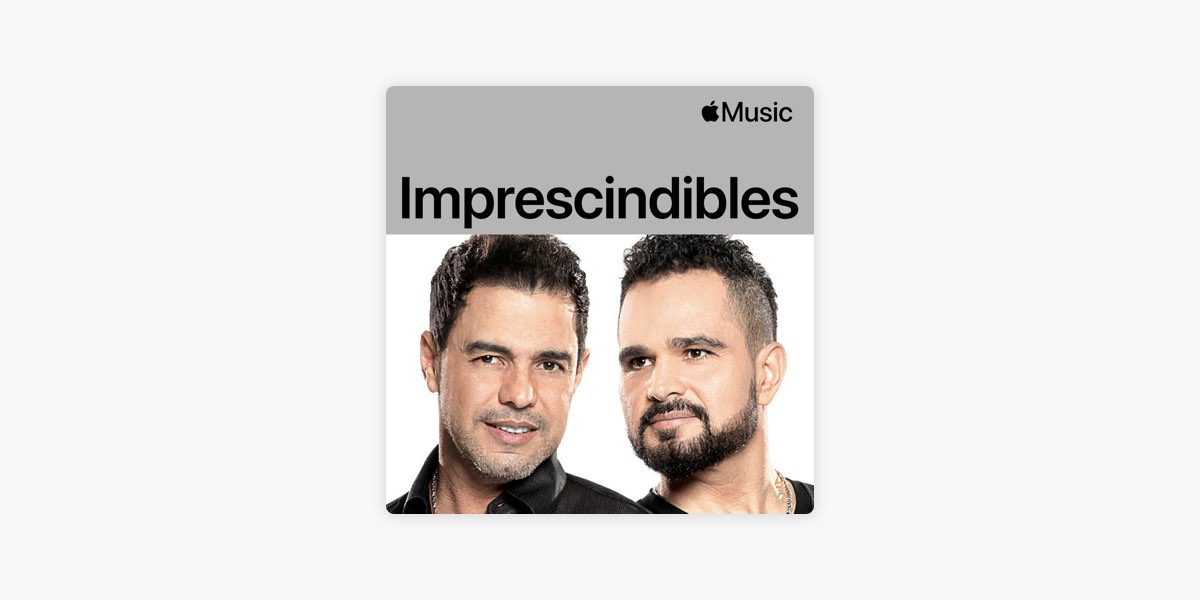 Playlist “Zezé Di Camargo & Luciano: imprescindibles” en Apple Music