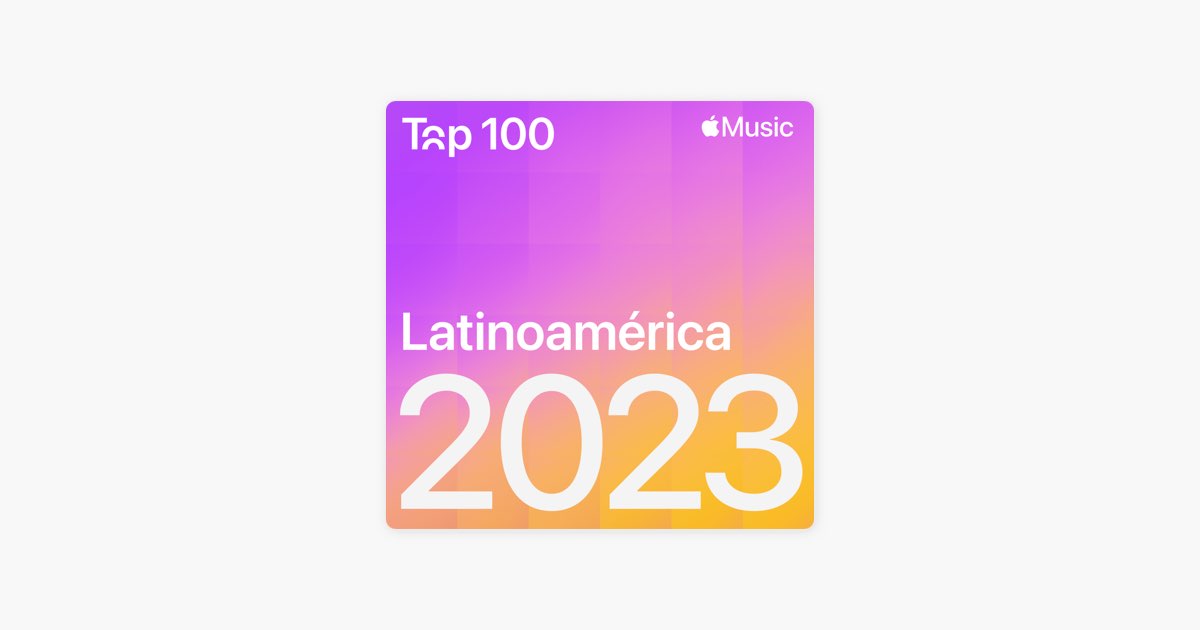 ‎Top Songs of 2023 Latin America Playlist Apple Music