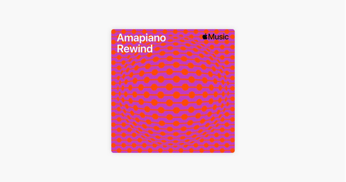 ‎Amapiano Rewind - Playlist - Apple Music