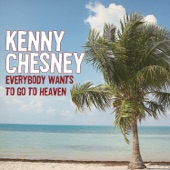 Kenny Chesney - Everybody Wants to Go to Heaven