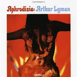 Aphrodisia (Remastered) - Arthur Lyman Aphrodisia (Remastered) - Arthur Lyman