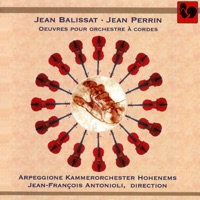 Jean Balissat - Jean Perrin: Œuvres pour orchestre à cordes - Arpeggione Kammerorchester Hohenems & Jean-François Antonioli