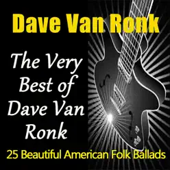 The Very Best of Dave Van Ronk (25 Beautiful American Folk Ballads) - Dave Van Ronk