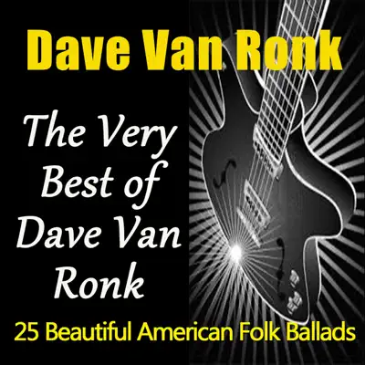 The Very Best of Dave Van Ronk (25 Beautiful American Folk Ballads) - Dave Van Ronk The Very Best of Dave Van Ronk (25 Beautiful American Folk Ballads) - Dave Van Ronk