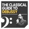 The Classical Guide to Debussy artwork