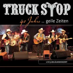 40 Jahre... Geile Zeiten (Live) - Truck Stop
