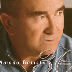 30 Años de Carreira - Amado Batista 30 Años de Carreira - Amado Batista