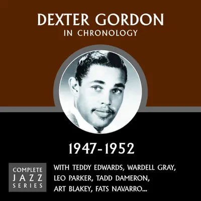 Complete Jazz Series 1947 - 1952 - Dexter Gordon Complete Jazz Series 1947 - 1952 - Dexter Gordon