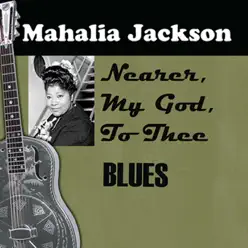 Nearer, My God, to Thee - Mahalia Jackson