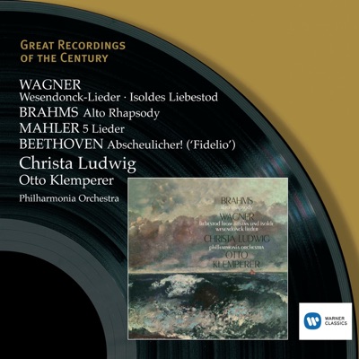 Great Recordings of the Century - Christa Ludwig - Wagner: Wesendonck-Lieder, Brahms: Alto Rhapsody, Mahler: 5 Lieder, Beethoven: Abscheulicher!